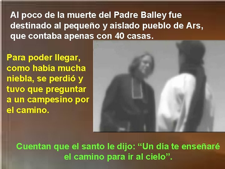 Al poco de la muerte del Padre Balley fue destinado al pequeño y aislado
