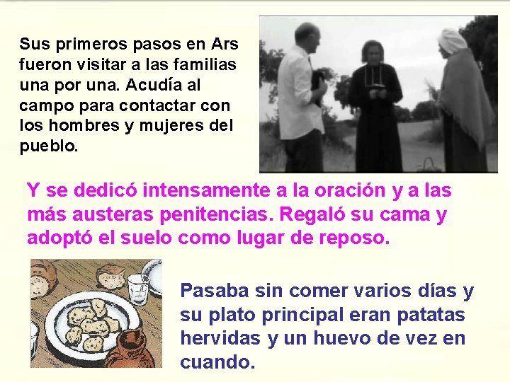 Sus primeros pasos en Ars fueron visitar a las familias una por una. Acudía