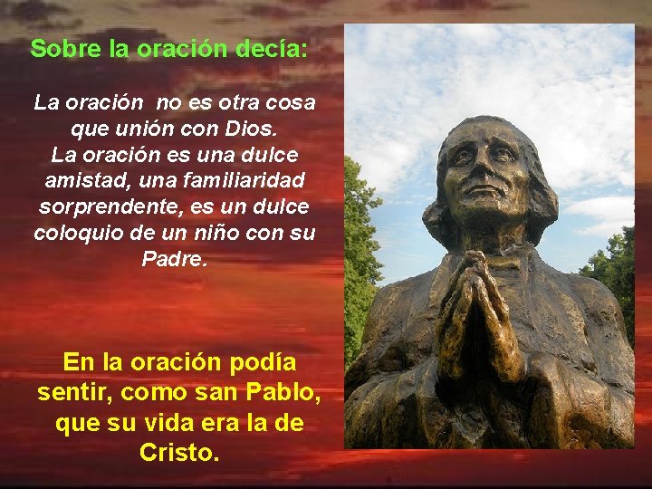 Sobre la oración decía: La oración no es otra cosa que unión con Dios.