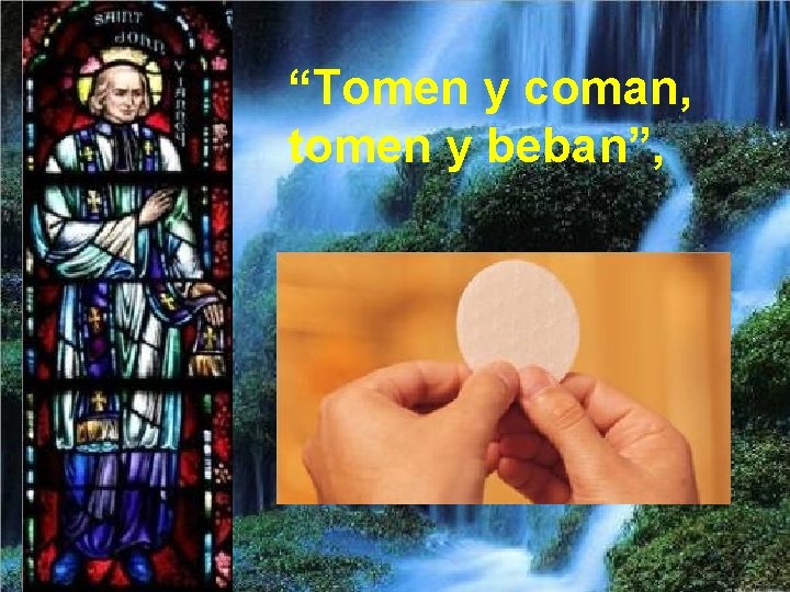 “Tomen y coman, tomen y beban”, 