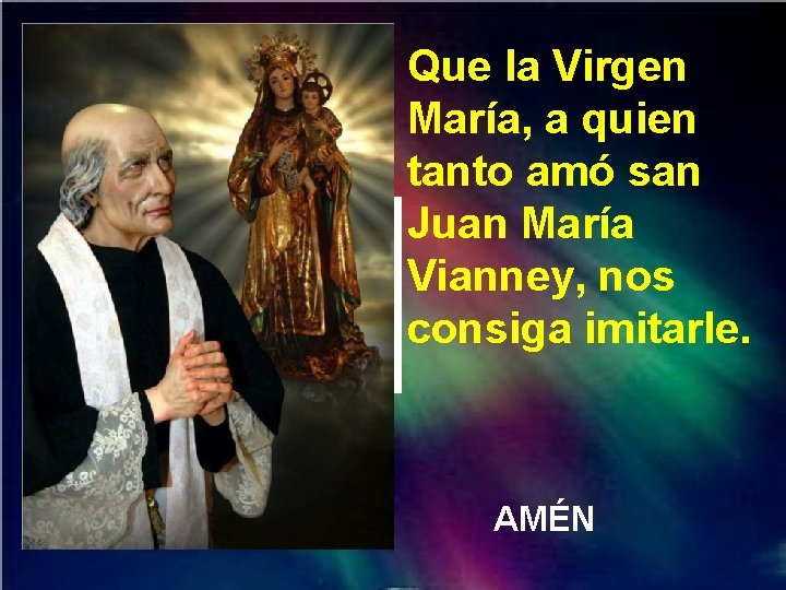 Que la Virgen María, a quien tanto amó san Juan María Vianney, nos consiga