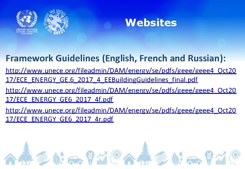 Websites Framework Guidelines (English, French and Russian): http: //www. unece. org/fileadmin/DAM/energy/se/pdfs/geee 4_Oct 20 17/ECE_ENERGY_GE.