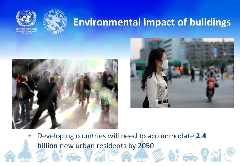 Environmental impact of buildings • Developing countries will need to accommodate 2. 4 billion