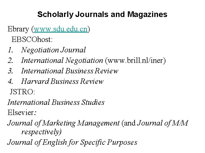 Scholarly Journals and Magazines Ebrary (www. sdu. edu. cn) EBSCOhost: 1. Negotiation Journal 2.