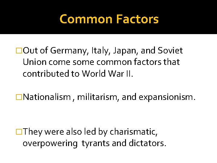 Common Factors �Out of Germany, Italy, Japan, and Soviet Union come some common factors