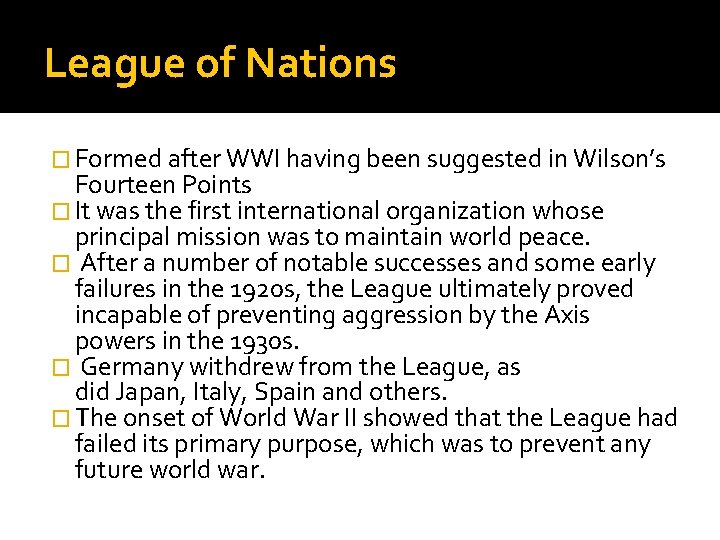 League of Nations � Formed after WWI having been suggested in Wilson’s Fourteen Points