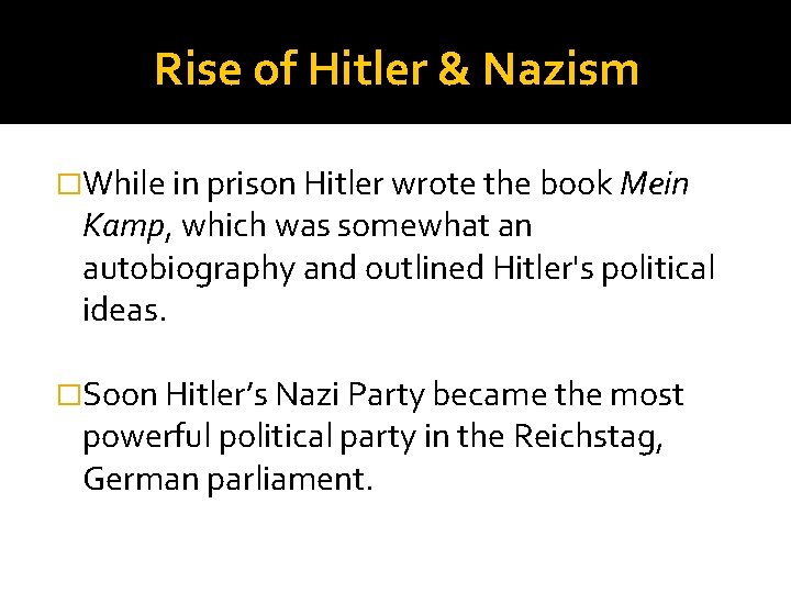 Rise of Hitler & Nazism �While in prison Hitler wrote the book Mein Kamp,