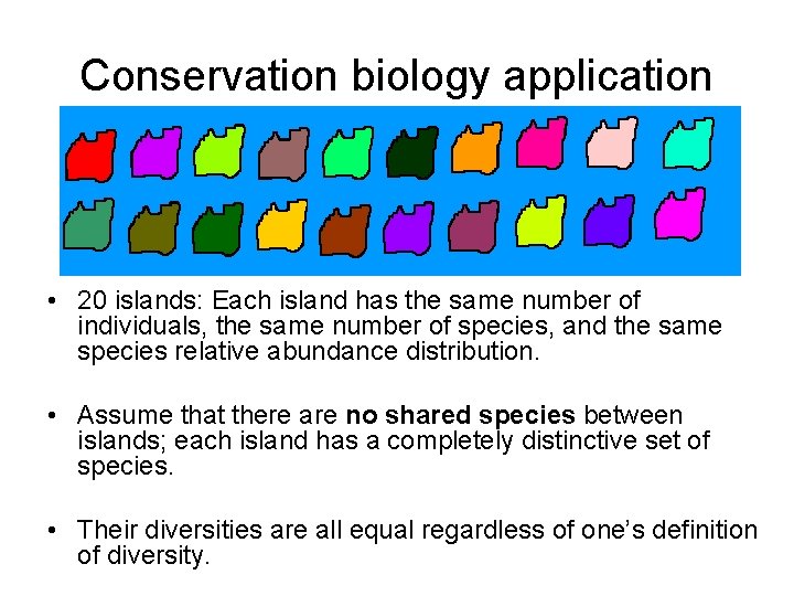 Conservation biology application • 20 islands: Each island has the same number of individuals,