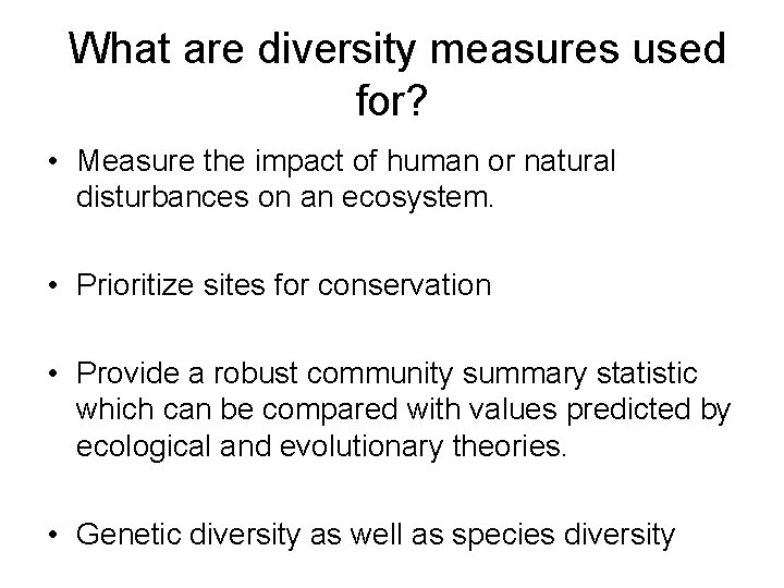 What are diversity measures used for? • Measure the impact of human or natural