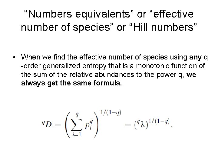 “Numbers equivalents” or “effective number of species” or “Hill numbers” • When we find