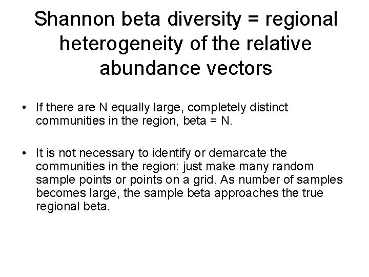 Shannon beta diversity = regional heterogeneity of the relative abundance vectors • If there