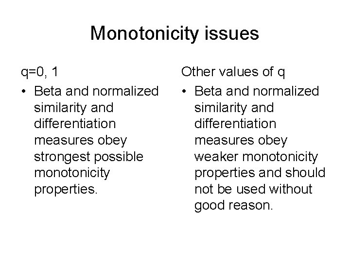 Monotonicity issues q=0, 1 • Beta and normalized similarity and differentiation measures obey strongest