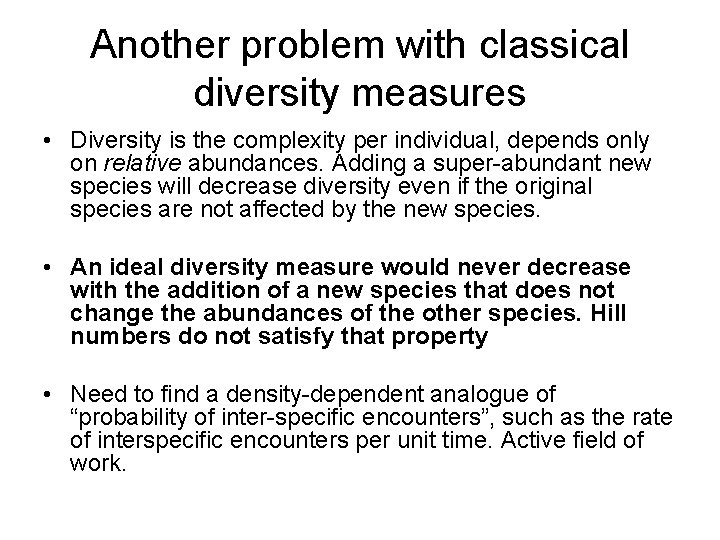 Another problem with classical diversity measures • Diversity is the complexity per individual, depends