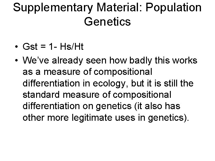 Supplementary Material: Population Genetics • Gst = 1 - Hs/Ht • We’ve already seen
