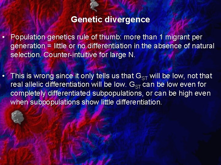 Genetic divergence • Population genetics rule of thumb: more than 1 migrant per generation