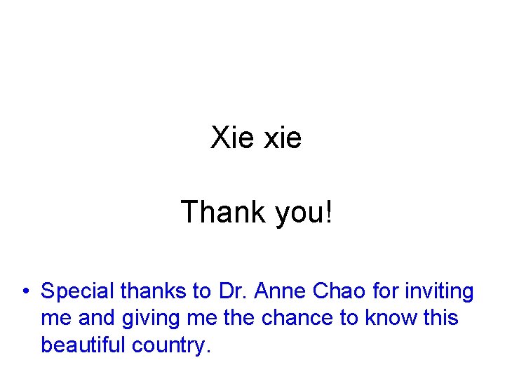Xie xie Thank you! • Special thanks to Dr. Anne Chao for inviting me