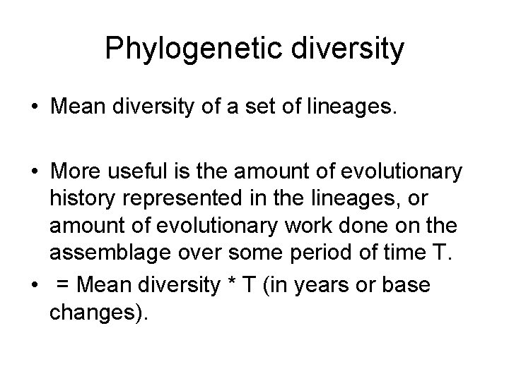 Phylogenetic diversity • Mean diversity of a set of lineages. • More useful is