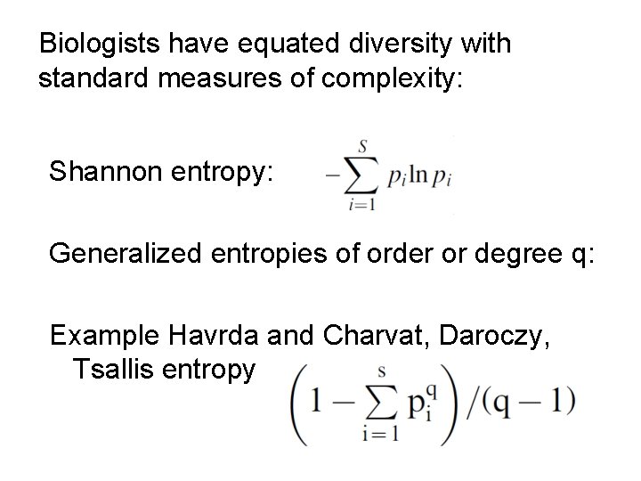 Biologists have equated diversity with standard measures of complexity: Shannon entropy: Generalized entropies of