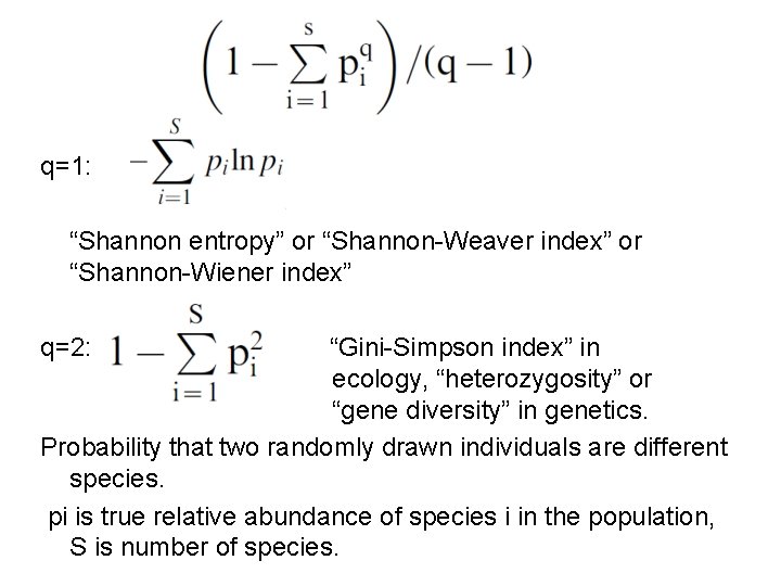 q=1: “Shannon entropy” or “Shannon-Weaver index” or “Shannon-Wiener index” q=2: “Gini-Simpson index” in ecology,