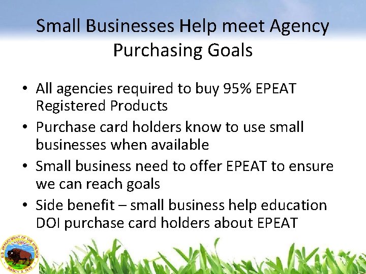 Small Businesses Help meet Agency Purchasing Goals • All agencies required to buy 95%