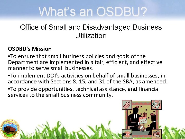 What’s an OSDBU? Office of Small and Disadvantaged Business Utilization OSDBU's Mission • To