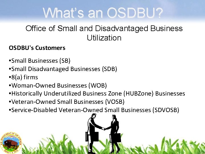 What’s an OSDBU? Office of Small and Disadvantaged Business Utilization OSDBU's Customers • Small