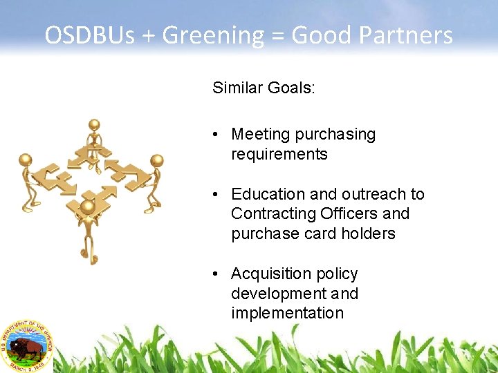OSDBUs + Greening = Good Partners Similar Goals: • Meeting purchasing requirements • Education