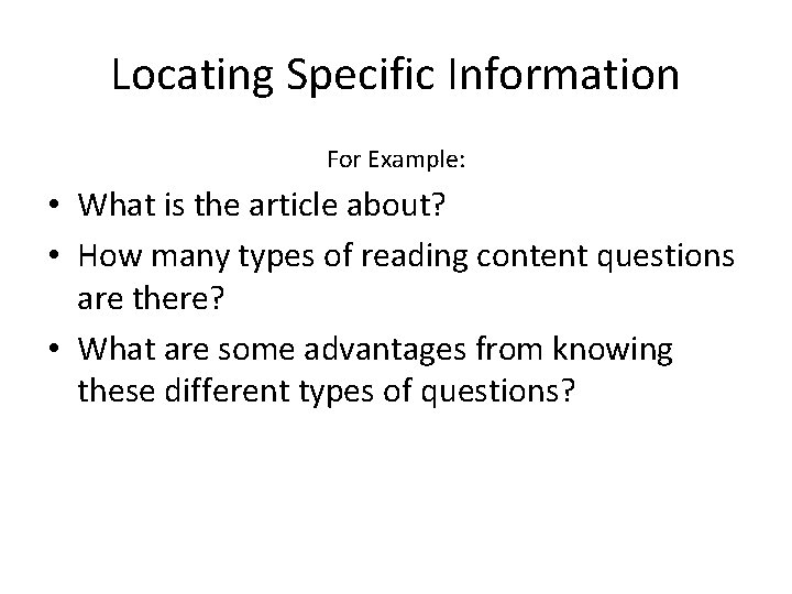 Locating Specific Information For Example: • What is the article about? • How many Locating Specific Information For Example: • What is the article about? • How many