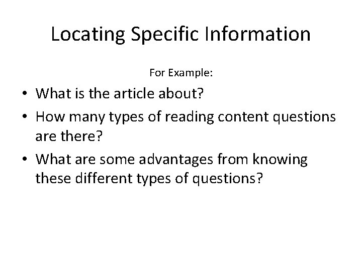 Locating Specific Information For Example: • What is the article about? • How many