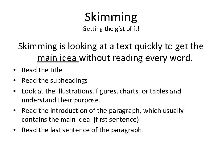 Skimming Getting the gist of it! Skimming is looking at a text quickly to