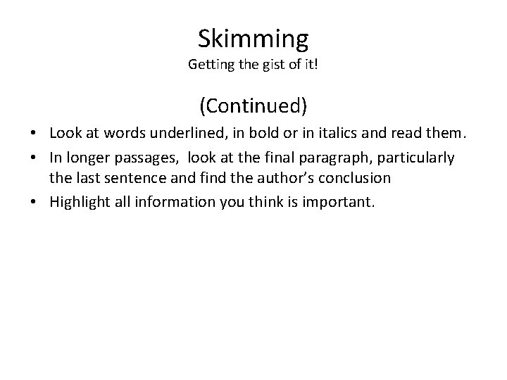 Skimming Getting the gist of it! (Continued) • Look at words underlined, in bold