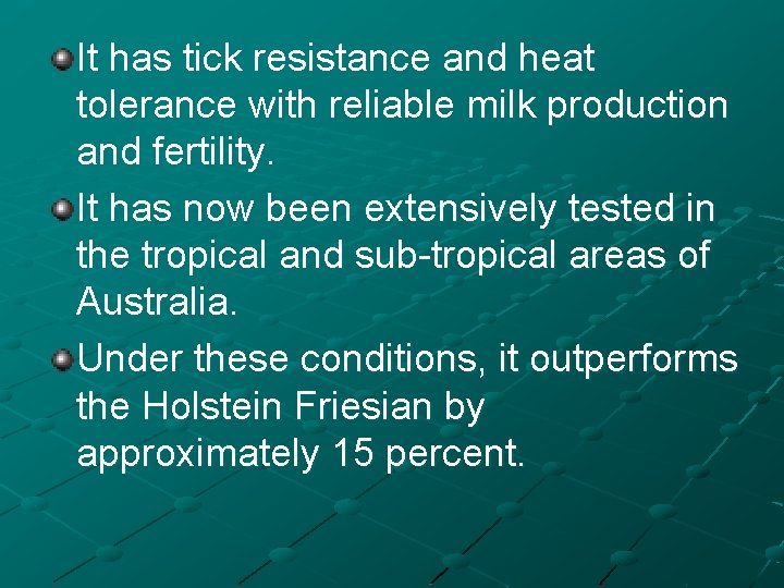 It has tick resistance and heat tolerance with reliable milk production and fertility. It