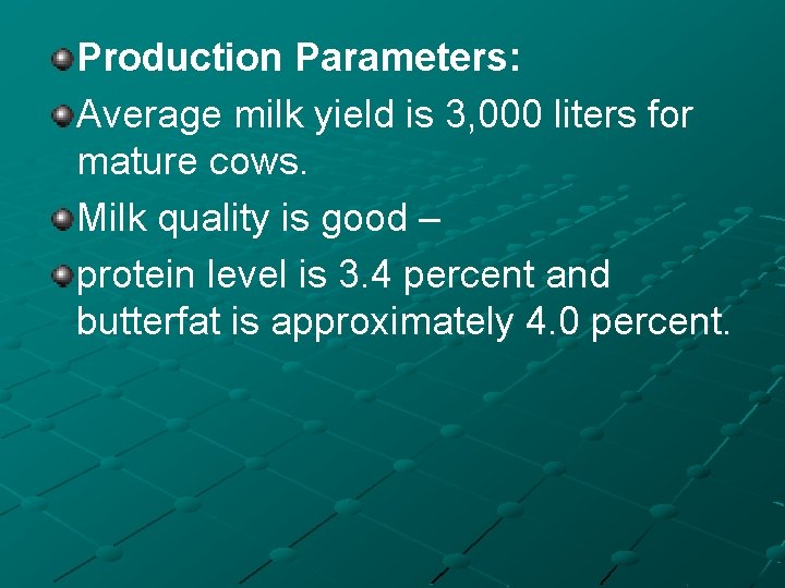 Production Parameters: Average milk yield is 3, 000 liters for mature cows. Milk quality