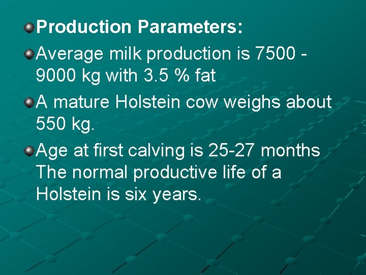 Production Parameters: Average milk production is 7500 9000 kg with 3. 5 % fat