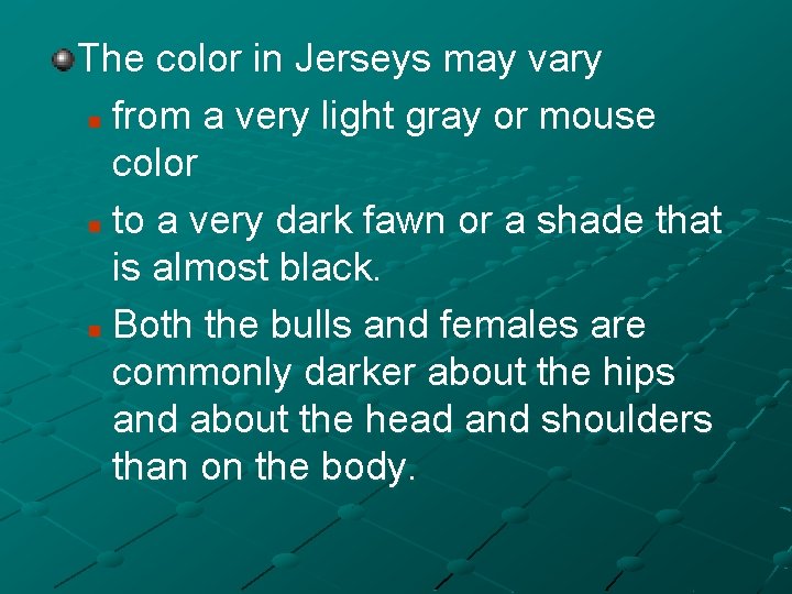 The color in Jerseys may vary n from a very light gray or mouse