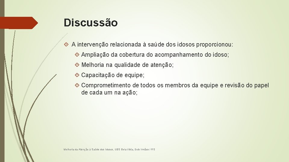 Discussão A intervenção relacionada à saúde dos idosos proporcionou: Ampliação da cobertura do acompanhamento