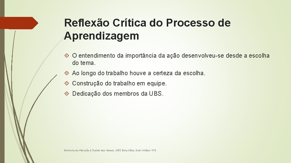 Reflexão Crítica do Processo de Aprendizagem O entendimento da importância da ação desenvolveu-se desde