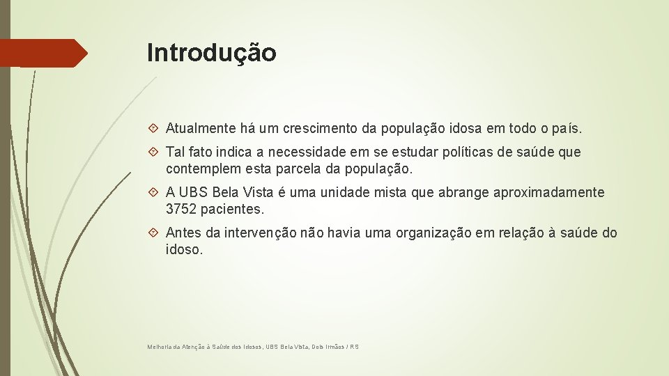 Introdução Atualmente há um crescimento da população idosa em todo o país. Tal fato