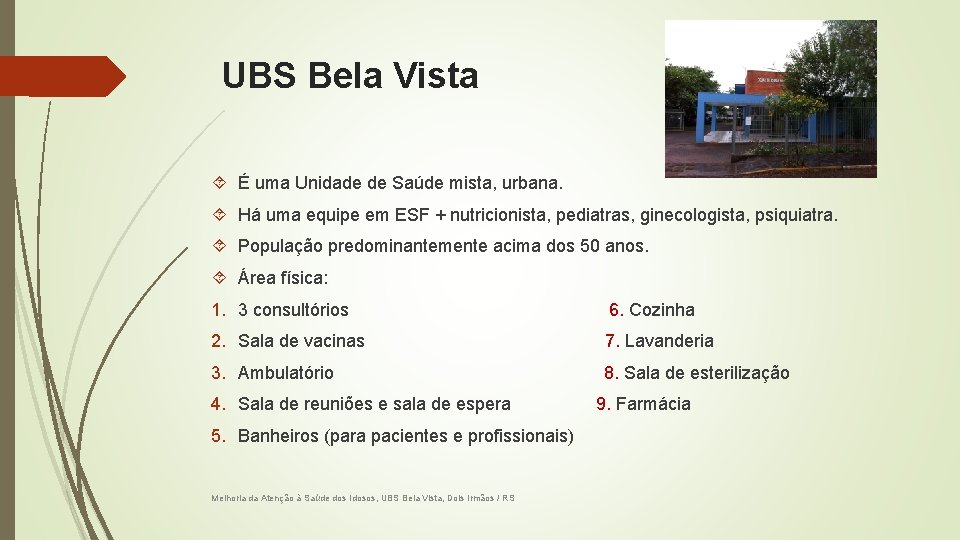 UBS Bela Vista É uma Unidade de Saúde mista, urbana. Há uma equipe em