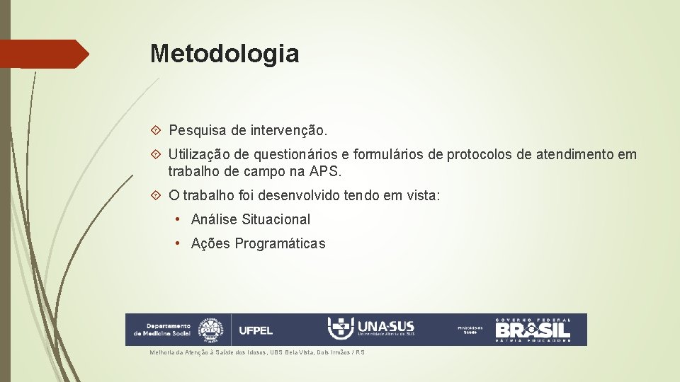 Metodologia Pesquisa de intervenção. Utilização de questionários e formulários de protocolos de atendimento em