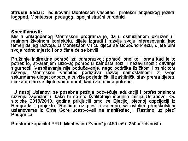 Stručni kadar: edukovani Montessori vaspitači, profesor engleskog jezika, logoped, Montessori pedagog i spoljni stručni