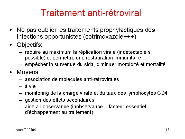 Traitement anti-rétroviral • Ne pas oublier les traitements prophylactiques des infections opportunistes (cotrimoxazole+++) •