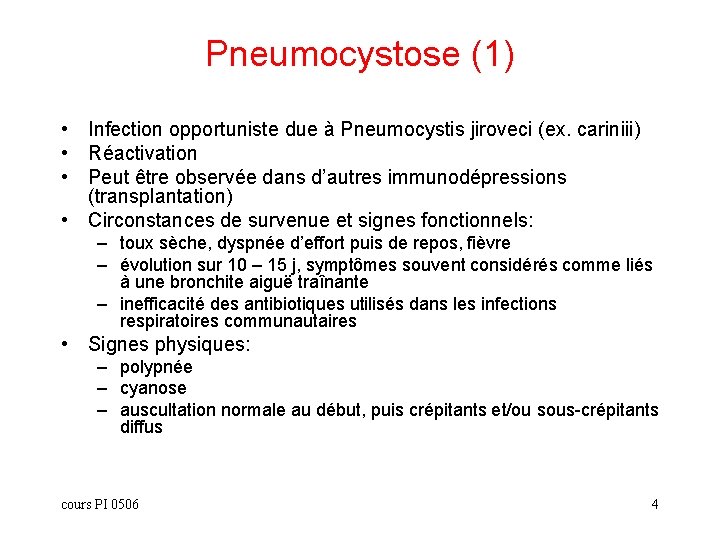 Pneumocystose (1) • Infection opportuniste due à Pneumocystis jiroveci (ex. cariniii) • Réactivation •
