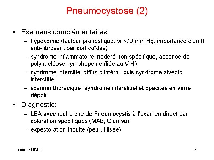 Pneumocystose (2) • Examens complémentaires: – hypoxémie (facteur pronostique; si <70 mm Hg, importance