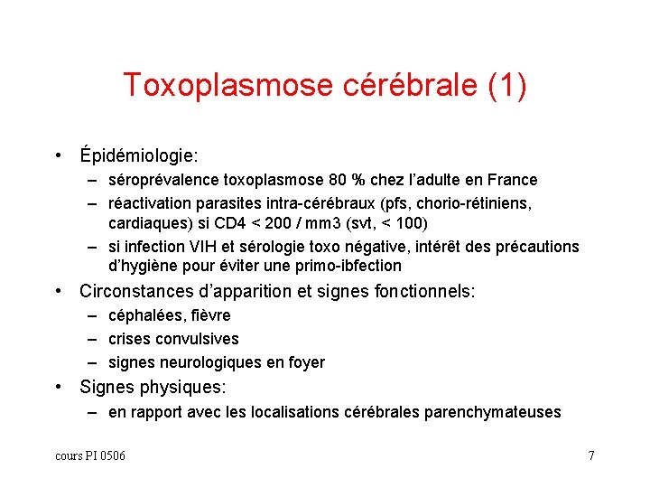 Toxoplasmose cérébrale (1) • Épidémiologie: – séroprévalence toxoplasmose 80 % chez l’adulte en France