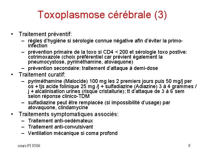 Toxoplasmose cérébrale (3) • Traitement préventif: – règles d’hygiène si sérologie connue négative afin