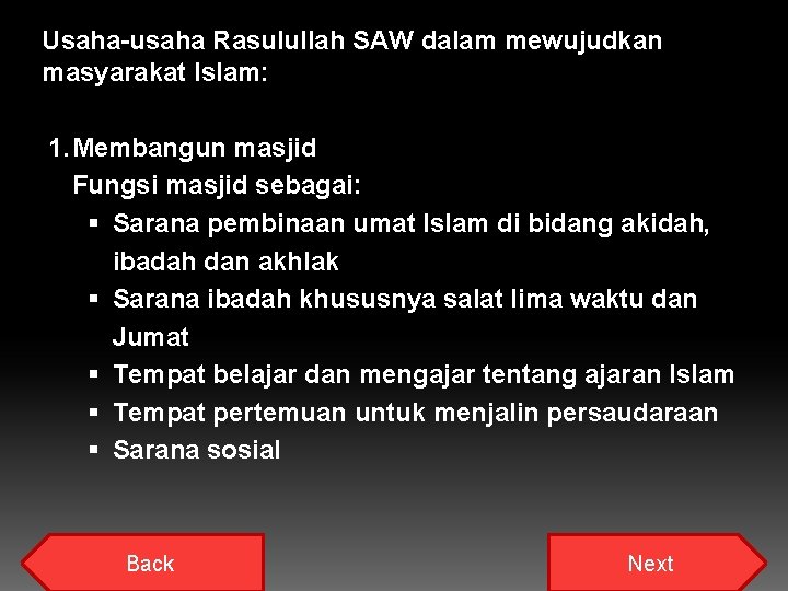 Usaha-usaha Rasulullah SAW dalam mewujudkan masyarakat Islam: 1. Membangun masjid Fungsi masjid sebagai: §