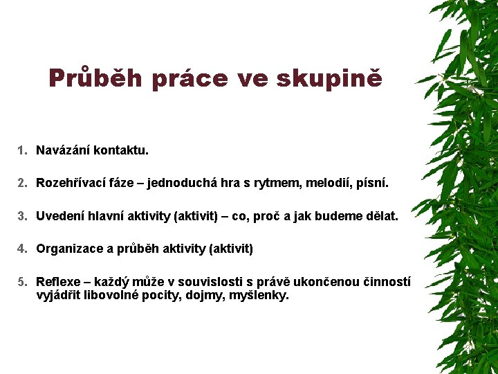 Průběh práce ve skupině 1. Navázání kontaktu. 2. Rozehřívací fáze – jednoduchá hra s