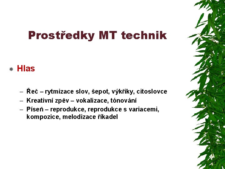 Prostředky MT technik Hlas – Řeč – rytmizace slov, šepot, výkřiky, citoslovce – Kreativní