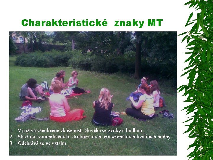 Charakteristické znaky MT 1. Využívá všeobecné zkušenosti člověka se zvuky a hudbou 2. Staví